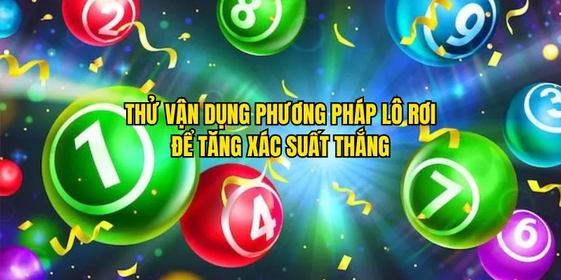 Thử áp dụng phương pháp lô rơi để mong cầu chiến thắng